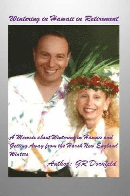 G. R. Dornfeld - Wintering in Hawaii in Retirement: This book documents my experiences and impressions as a retiree wintering in Hawaii., Häftad