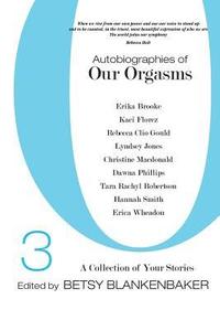 bokomslag Autobiographies of Our Orgasms, 3: A Collection of Your Stories