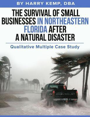 bokomslag The Survival of Small Businesses in Northeastern Florida After a Natural Disaster: Qualitative Multiple Case Study