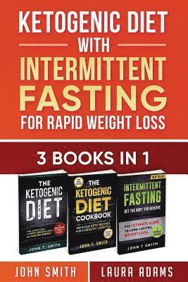 bokomslag Ketogenic Diet With Intermittent Fasting For Rapid Weight Loss: 3 Books In 1: Bundle: 100+ Delicious Low-Carb Recipes For Amazing Energy