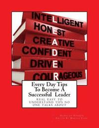 bokomslag Every Day Tips To Become A Successful Leader: real easy to understand tips no one talks about