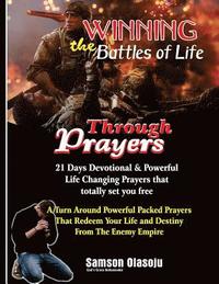 bokomslag Winning The Battles of Life Through Prayers: 21 Days Devotional & Powerful Life Changing Prayers that totally set you free: A Turn Around Powerful Pac