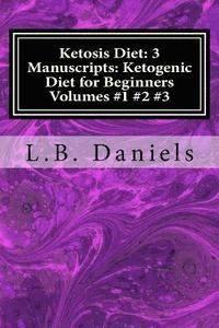 bokomslag Ketosis Diet: 3 Manuscripts: Ketogenic Diet for Beginners Volumes 1-3