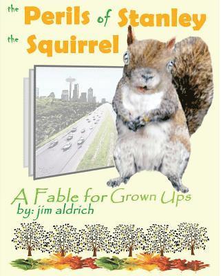 bokomslag The Perils of Stanley the Squirrel: A Fable for Grown Ups