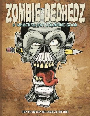 Zombie DedHedz: A Whacked Out Coloring Book 1