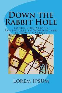 bokomslag Down the Rabbit Hole: Looks Like Alice's Adventures in Wonderland by Lewis Carroll