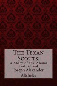 bokomslag The Texan Scouts: A Story of the Alamo and Goliad Joseph Alexander Altsheler