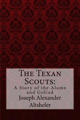 bokomslag The Texan Scouts: A Story of the Alamo and Goliad Joseph Alexander Altsheler