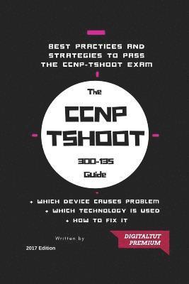 CCNP: 300-135 Troubleshooting and Maintaining Cisco IP Networks 2017 Best Guide 1