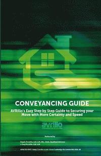 bokomslag Conveyancing Guide: AVRillo's Easy Step by Step Guide to Securing your Move with More Certainty and Speed