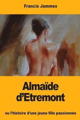 Almaïde d'Etremont: ou l'histoire d'une jeune fille passionnée 1