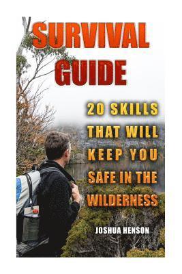 Joshua Henson - Survival Guide: 20 Skills that Will Keep You Safe In The Wilderness, Häftad