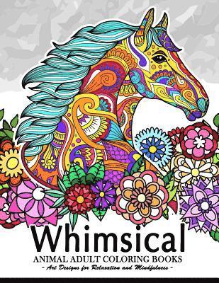Whimsical Animal adult coloring books: Art Design for Relaxation and Mindfulness (Elephant, Bird, Penguin, Tiger, Deer and other) 1