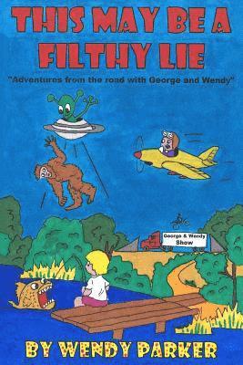 Wendy Parker - This may be a filthy lie ...: Another road trip adventure with George and Wendy, Häftad