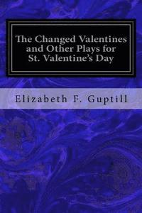 bokomslag The Changed Valentines and Other Plays for St. Valentine's Day