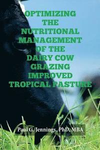 bokomslag Optimizing the Nutritional Management of the Dairy Cow Grazing Improved Tropical Pasture