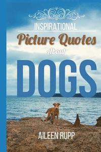 bokomslag Dog Quotes: Inspirational Picture Quotes about Dogs