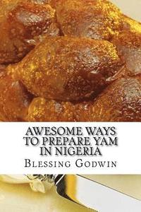 bokomslag Awesome Ways To Prepare Yam In Nigeria