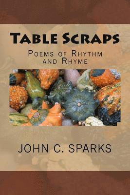John C. Sparks - Table Scraps: Poems of Rhythm and Rhyme, Häftad