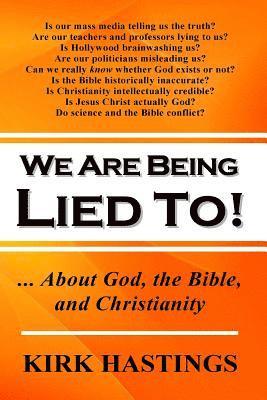 bokomslag We Are Being Lied To: ... About God, the Bible, and Christianity