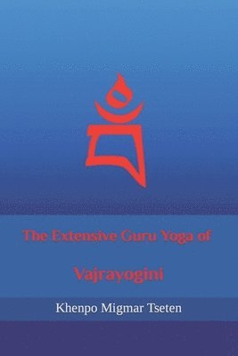 Khenpo Migmar Tseten - The Extensive Guru Yoga of Vajrayogini, Häftad