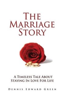 bokomslag The Marriage Story: A Timeless Tale About Staying in Love for Life