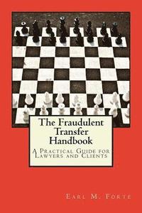 bokomslag The Fraudulent Transfer Handbook: A Practical Guide for Lawyers and Clients
