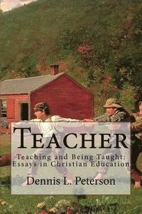 bokomslag Teacher: Teaching and Being Taught: Essays in Christian Education