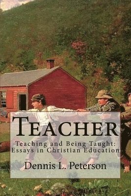Teacher: Teaching and Being Taught: Essays in Christian Education 1