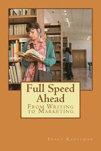 bokomslag Full Speed Ahead: 3 Step Writing Series: From Writing to Marketing