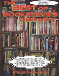 bokomslag The Best of Booksteve's Library: An Annotated Collection of Essays, Articles, Musings, and Memories From 12 Years of Pop Culture Blogging!