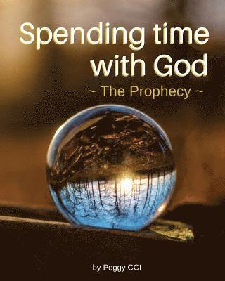 Spending Time with God: The Prophecy 1