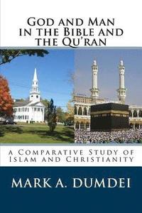 bokomslag God and Man in the Bible and the Qu'ran: A Comparative Study of Islam and Christianity