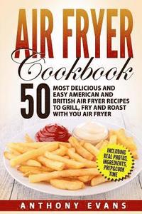 bokomslag Air Fryer Cookbook: 50 Most Delicious and Easy American and British Air Fryer Re