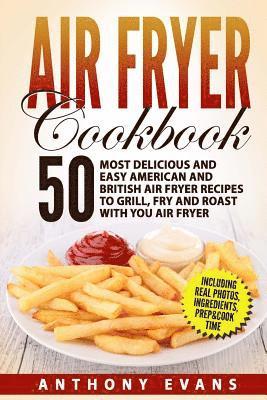 bokomslag Air Fryer Cookbook: 50 Most Delicious and Easy American and British Air Fryer Re