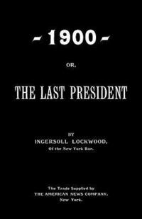 bokomslag 1900; Or, The Last President