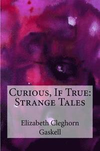 bokomslag Curious, If True: Strange Tales