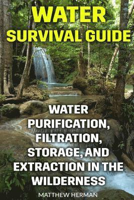 bokomslag Water Survival Guide: Water Purification, Filtration, Storage, and Extraction in the Wilderness