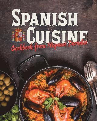 Spanish Cuisine: Cookbook from Hispanic Paradise 1