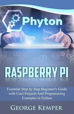 bokomslag Raspberry Pi: Essential Step by Step Beginner's Guide with Cool Projects And Programming Examples in Python