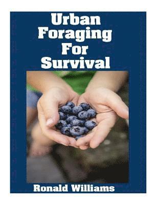 Ronald Williams - Urban Foraging For Survival: The Ultimate Beginner's Guide On How To Find and Eat Edible Plants In Your City, Häftad