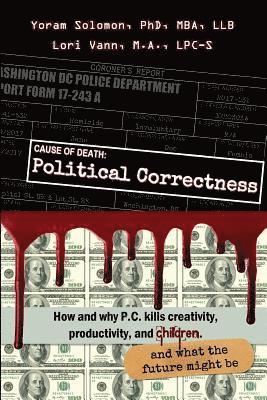 Lori Vann Lpc-S, Yoram Solomon Phd - Cause of Death: Political Correctness: How and why P.C. kills creativity, productivity, and children, and what the future might be, Häftad