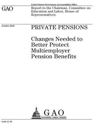 Private pensions: changes needed to better protect multiemployer pension benefits: report to the Chairman, Committee on Education and La 1