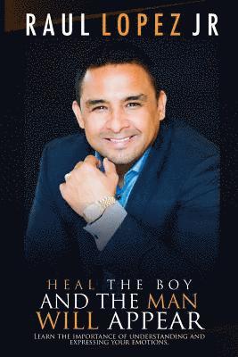 Heal the boy and the man will appear: Learn to understand and express your emotions 1