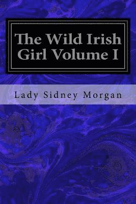 The Wild Irish Girl Volume I 1