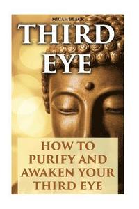 bokomslag Third Eye: How To Purify And Awaken Your Third Eye