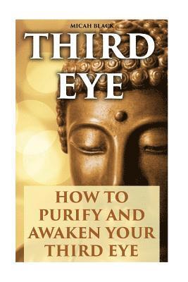 Third Eye: How To Purify And Awaken Your Third Eye 1