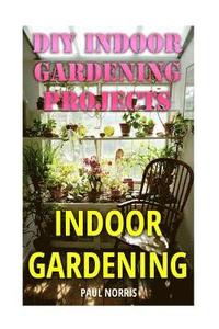 bokomslag Indoor Gardening: DIY Indoor Gardening Projects