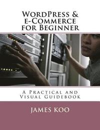 bokomslag WordPress & e-Commerce for Beginner: A Practical and Visual Guidebook