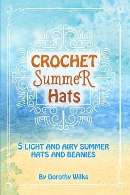 bokomslag Crochet Summer Hats: 5 Light and Airy Summer Hats and Beanies